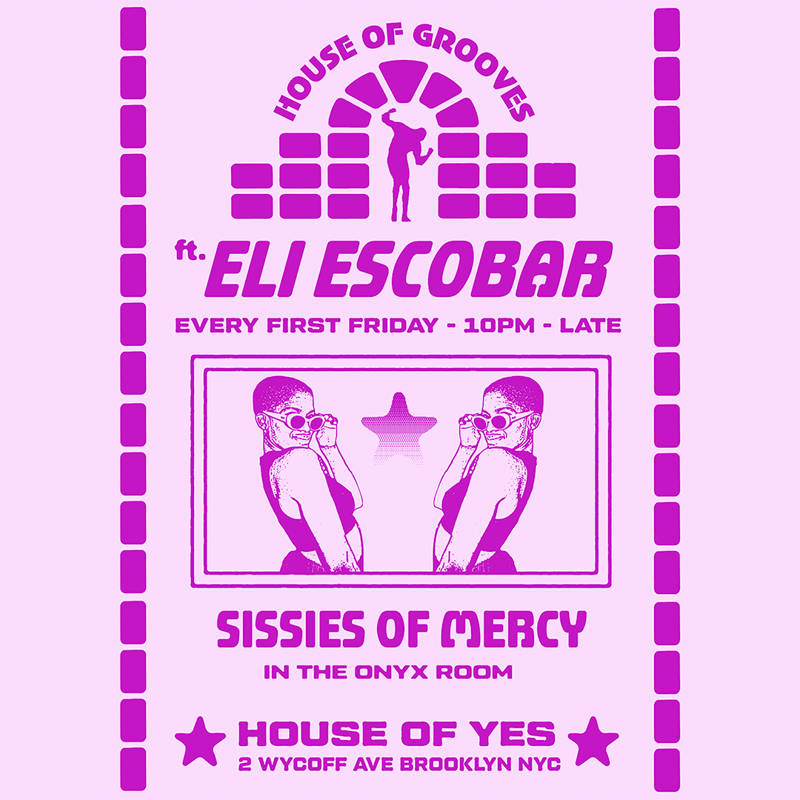 House of Grooves: Eli Escobar All Night + Sissies of Mercy